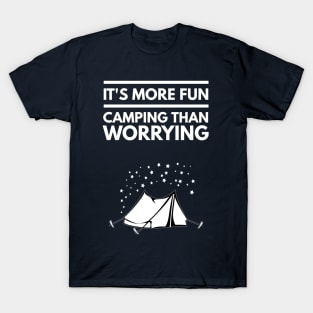 IT'S MORE FUN CAMPING THAN WORRYING T-Shirt